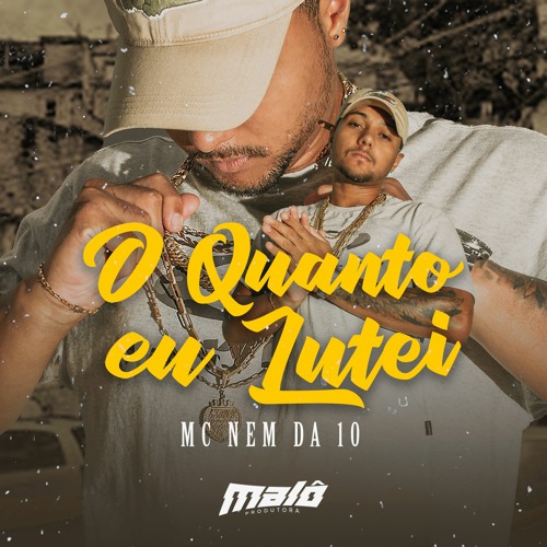 Nejam Da Stream MC NEM DA 10 - O QUANTO EU LUTEI ( DJ DUDU COUPPER ) by ...