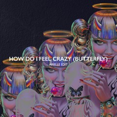 Arielle - How Do I Feel Crazy (Butterfly)