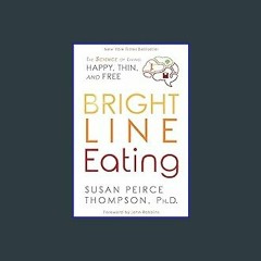 *DOWNLOAD$$ 📕 Bright Line Eating: The Science of Living Happy, Thin and Free [PDF EBOOK EPUB]