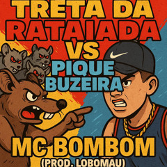 MC BOMBOM - TRETA DA RATAIADA VS PIQUE BUZEIRA ( PROD.LOBOMAU)