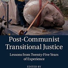 PDF read online Post-Communist Transitional Justice: Lessons from Twenty-Five Years of Experienc