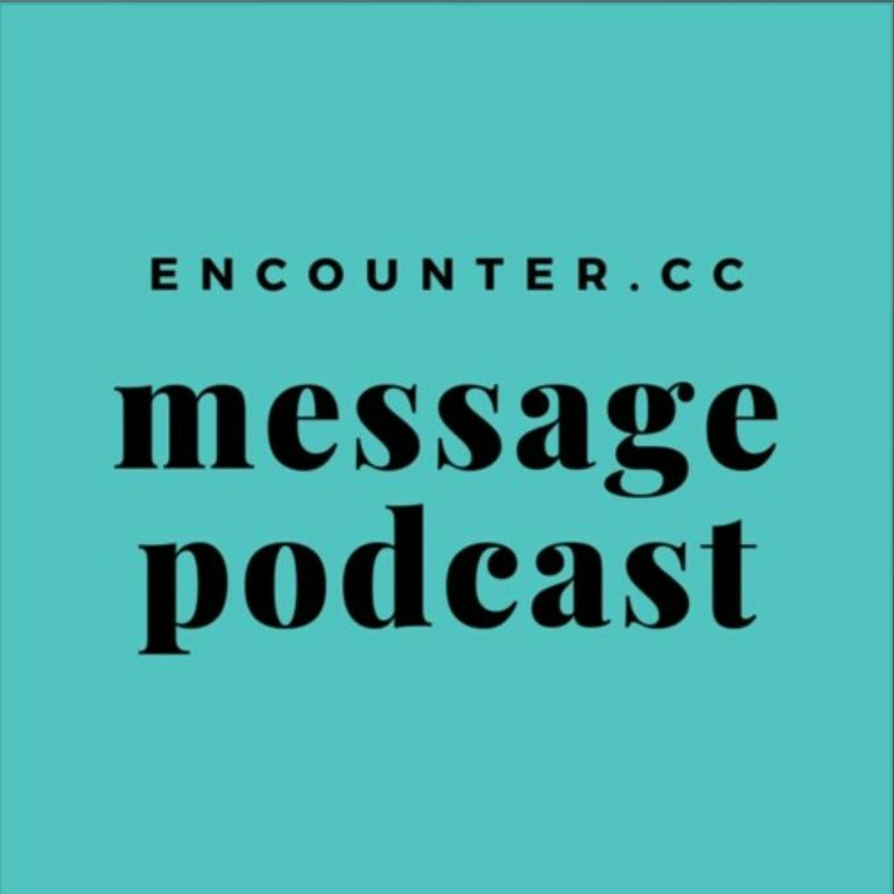 Encounter Message Podcast