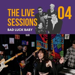 Live Sessions 04 Bad Luck Baby
