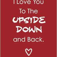 VIEW PDF 📍 I Love You To The Upside Down And Back (6x9 Journal): Lightly Lined, 120