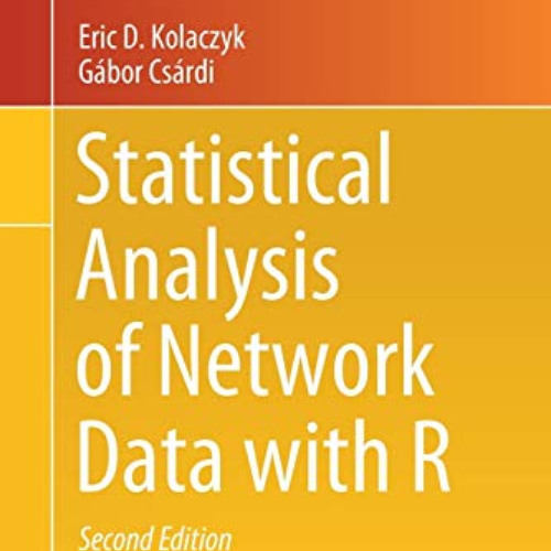 [Get] PDF ✉️ Statistical Analysis of Network Data with R (Use R!) by  Eric D. Kolaczy