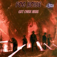 Fog Noise - Get Over Here [Buy - for free download]