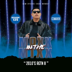 MAXX IN THE MIXX 135 - " 2010'S RGTN II "