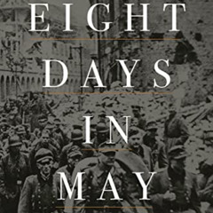 [VIEW] KINDLE 📄 Eight Days in May: The Final Collapse of the Third Reich by  Volker