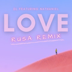 LOVE (feat. Nathaniel)[Rusa Remix]