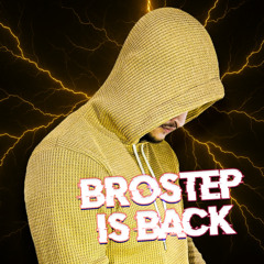 BROSTEP IS BACK