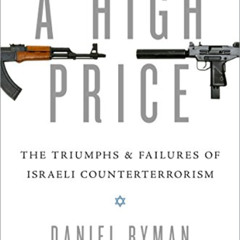 Read PDF 📂 A High Price: The Triumphs and Failures of Israeli Counterterrorism by  D