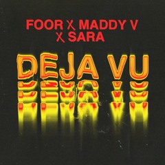 FooR, Maddy V & Sara - Deja Vu