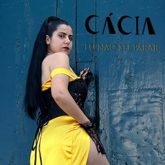 CÁCIA - Eu Não Sei Parar