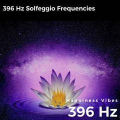 396 Hz Happiness Vibes