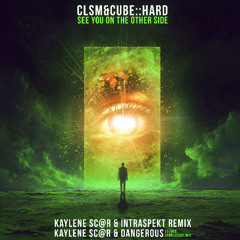 G-CORE. CLSM & CUBE::HARD - See You On The Other Side ( Kaylene Sc@r & Dangerous Candlelight mix)