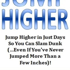 Read EBOOK 🖋️ Jump Higher: Jump Higher in Just Days So You Can Slam Dunk (…Even If Y