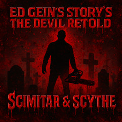Scimitar & Scythe - Ed Gein’s story’s the devil retold (Gabber Edit)