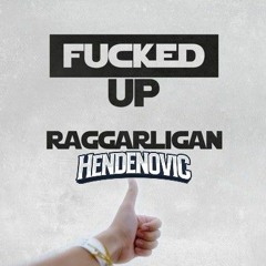 Raggarligan - FUCKED UP (Hendenovic Bootleg)