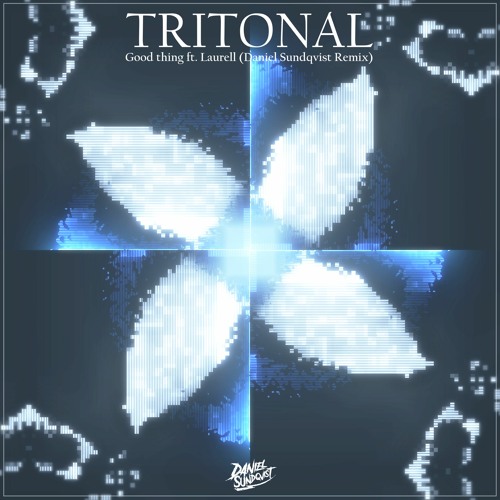 Tritonal - Good thing (Feat. Laurell)[Daniel Sundqvist remix]