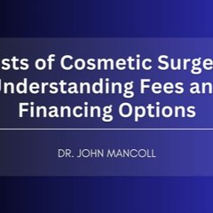 Costs Of Cosmetic Surgery: Understanding Fees And Financing Options