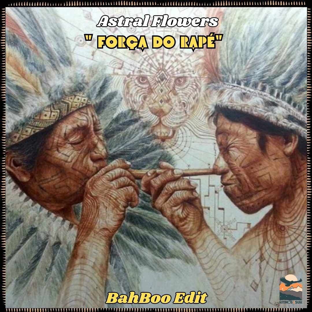 Stream FREE DL : Astral Flowers - Força Do Rapé (BahBoo edit) by Ritmos ...