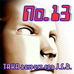 No.13 - TAKA respect for J.S.B.