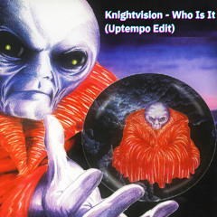 Knightvision - Who Is It (UPTEMPO EDIT)