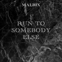 Malbix - Run To Somebody Else (Radio Edit)