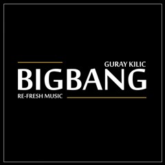 Guray Kilic - Big Bang (Original Mix)