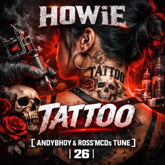 HOWiE - TATTOO [ ANDYBHOY & ROSS'MCDs TUNE ] [ 26 ]