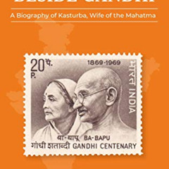 READ KINDLE 📝 The Woman Beside Gandhi: A Biography of Kasturba, Wife of the Mahatma