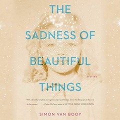 [Access] KINDLE 💕 The Sadness of Beautiful Things: Stories by  Simon Van Booy,Simon