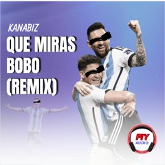 Que Miras Bobo Leo Messi Mix -  Kanabiz
