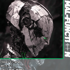 Mal-Function Radio Week 61 - Wimps guest Mix
