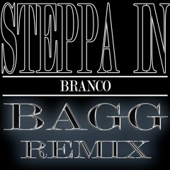 Branco - STEPPA' IN (BAGG REMIX)