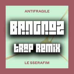LE SSERAFIM - ANTIFRAGILE [Bangroz Trap Remix]