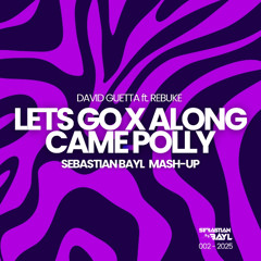 DAVID GUETTA ft. REBUKE - LETS GO X ALONG CAME POLLY (SEBASTIAN BAYL MASH-UP)