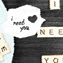 I Need You