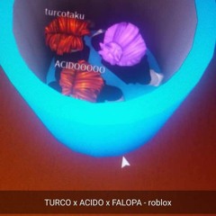 TURCO x ACIDO x FALOPA // ROBLOX (PROD. ACIDO)