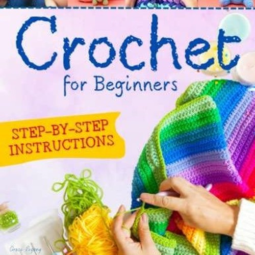 Stream Epub Crochet For Beginners: The First Illustrated Step-By-Step Guide  to Master C from Zodortagommanna