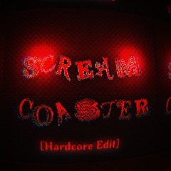 Scream Coaster [Hardcore Edit]