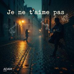 Je ne t'aime pas