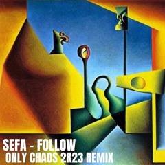 Sefa - Follow (Only Chaos 2k23 Remix)
