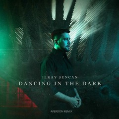 Ilkay Sencan - Dancing in the Dark(Aperdon Remix)