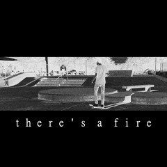 THERE'S A FIRE