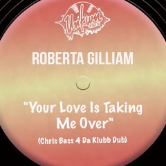 Roberta Gilliam - Your Love Is Taking Me Over - Chris Bass Dub