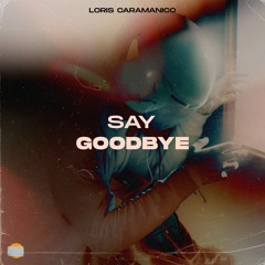 Loris Caramanico - Say Goodbye