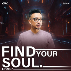 Find Your Soul - Ep #007 - Mix By EPIC