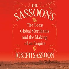 [Get] KINDLE PDF EBOOK EPUB The Sassoons: The Great Global Merchants and the Making of an Empire by