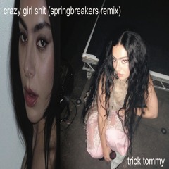 CRAZY GIRL SHIT (SPRING BREAKERS REMIX)